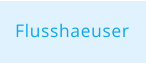 Flusshaeuser